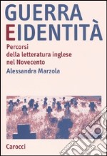 Guerra e identità. Percorsi della letteratura inglese nel Novecento libro