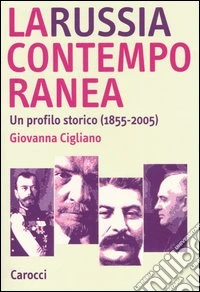 La Russia contemporanea. Un profilo storico (1855-2005) libro