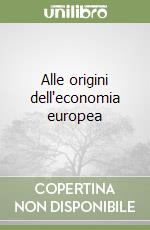 Alle origini dell'economia europea libro