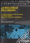 La meccanica dell'umano. La rappresentazione della tecnologia nel cinema italiano dagli anni Trenta agli anni Settanta libro di Gandini L. (cur.)