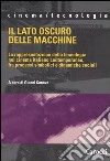 Il lato oscuro delle macchine. La rappresentazione della tecnologia nel cinema italiano contemporaneo, fra processi simbolici e dinamiche sociali libro