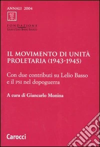 Il Movimento di unità proletaria (1943-1945). Con due contributi su Lelio Basso e il Psi nel dopoguerra libro