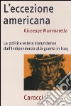 L'eccezione americana. La politica estera statunitense dall'indipendenza alla guerra in Iraq libro