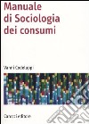 Manuale di sociologia dei consumi libro