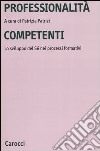 Professionalità competenti. Lo sviluppo del sé nei processi formativi libro di Patrizi P. (cur.)