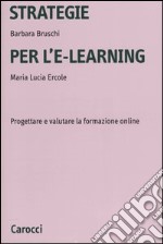 Strategie per l'e-learning. Progettare e valutare la formazione on-line libro