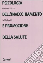 Psicologia dell'invecchiamento e promozione della salute libro