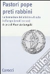 Pastori pope preti rabbini. La formazione del ministro di culto in Europa (secoli XVI-XIX) libro