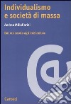 Individualismo e società di massa. Dal XIX secolo agli inizi del XXI libro di Millefiorini Andrea