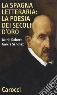La Spagna letteraria: la poesia dei secoli d'oro