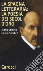 La Spagna letteraria: la poesia dei secoli d'oro