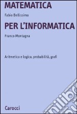 Matematica per l'informatica. Aritmetica e logica, probabilità, grafi libro