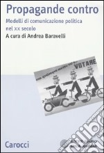 Propaganda contro. Modelli di comunicazione politica nel XX secolo libro