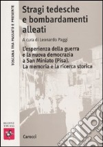 Stragi tedesche e bombardamenti alleati. L'esperienza della guerra e la nuova democrazia a San Miniato (Pisa). La memoria e la ricerca storica libro