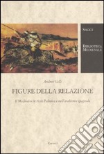 Figure della relazione. Il Medioevo in Asín Palacios e nell'arabismo spagnolo libro