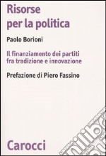 Risorse per la politica. Il finanziamento dei partiti fra tradizione e innovazione libro