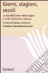 Giorni, stagioni, secoli. Le età dell'uomo nella lingua e nella letteratura italiana libro