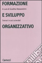 Formazione e sviluppo organizzativo. Scenari e casi aziendali libro