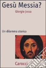 Gesù Messia? Un dilemma storico libro