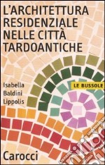 L'architettura residenziale nelle città tardoantiche libro