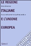 Le regioni italiane e l'Unione Europea. Accessi istituzionali e di politica pubblica libro di Brunazzo Marco