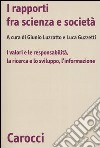 I rapporti fra scienza e società. I valori e le responsabilità, la ricerca e lo sviluppo, l'informazione libro