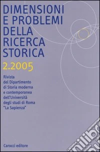 Dimensioni e problemi della ricerca storica. Rivista del Dipartimento di storia moderna e contemporanea dell'Università degli studi di Roma «La Sapienza» (2005). Vol. 2 libro