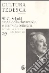 Cultura tedesca. Vol. 29: W.G. Sebald. Storia della distruzione e memoria letteraria libro