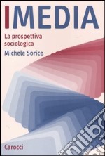 I media. La prospettiva sociologica libro