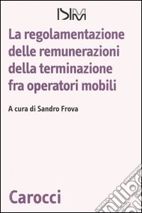 La regolamentazione delle remunerazioni della terminazione fra operatori mobili