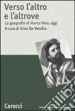 Verso l'altro e l'altrove. La geografia di Marco Polo, oggi libro