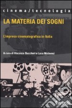 La materia dei sogni. L'impresa cinematografica in Italia libro