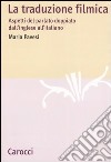 La traduzione filmica. Aspetti del parlato doppiato dall'inglese all'italiano libro