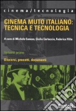 Cinema muto italiano: tecnica e tecnologia. Vol. 1: Discorsi, precetti, documenti