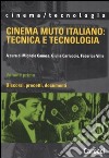 Cinema muto italiano: tecnica e tecnologia. Vol. 1: Discorsi, precetti, documenti libro