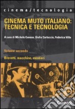 Cinema muto italiano: tecnica e tecnologia. Vol. 2: Brevetti, macchine, mestieri