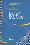 Prontuario di terapia per il pediatra endocrinologo libro