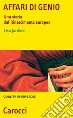 Affari di genio. Una storia del Rinascimento europeo libro