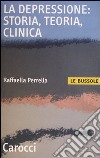 La depressione: storia, teoria, clinica libro