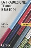 La traduzione: teorie e metodi libro di Bertazzoli Raffaella