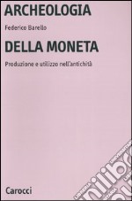 Archeologia della moneta. Produzione e utilizzo nell'antichità