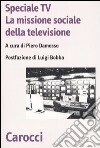 Speciale Tv. La missione sociale della televisione libro