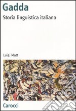 Gadda. Storia linguistica italiana libro