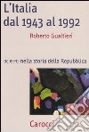 L'Italia dal 1943-1992. DC e PCI nella storia dell Repubblica libro di Gualtieri Roberto