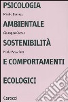 Psicologia ambientale, sostenibilità e comportamenti ecologici libro