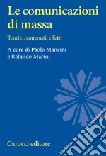 Le comunicazioni di massa. Teorie, contenuti, effetti libro