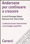 Andarsene per continuare a crescere. La delocalizzazione internazionale come strategia competitiva libro