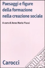 Paesaggi e figure della formazione nella creazione sociale libro