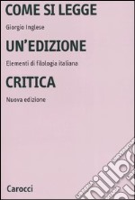 Come si legge un'edizione critica. Elementi di filologia italiana libro