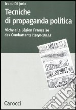 Tecniche di propaganda politica. Vichy e la Légion des Combattants (1940-1944) libro